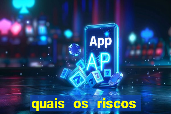 quais os riscos dos jogos de aposta